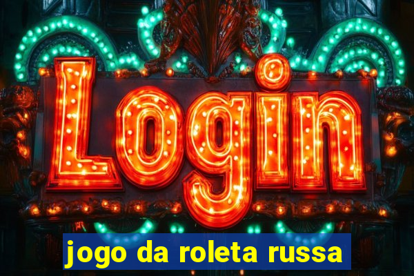 jogo da roleta russa